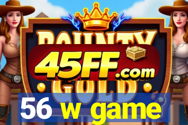 56 w game
